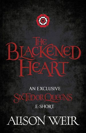 [Six Tudor Queens 1.50] • The Blackened Heart